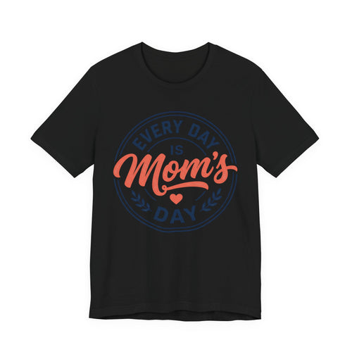 Every Day Is Mom's Day Shirt, Funny Mother's Day Gift for Her, Minimalist Mama Tee, Motherhood Typography Shirt, Comfort Colors Mom Gift