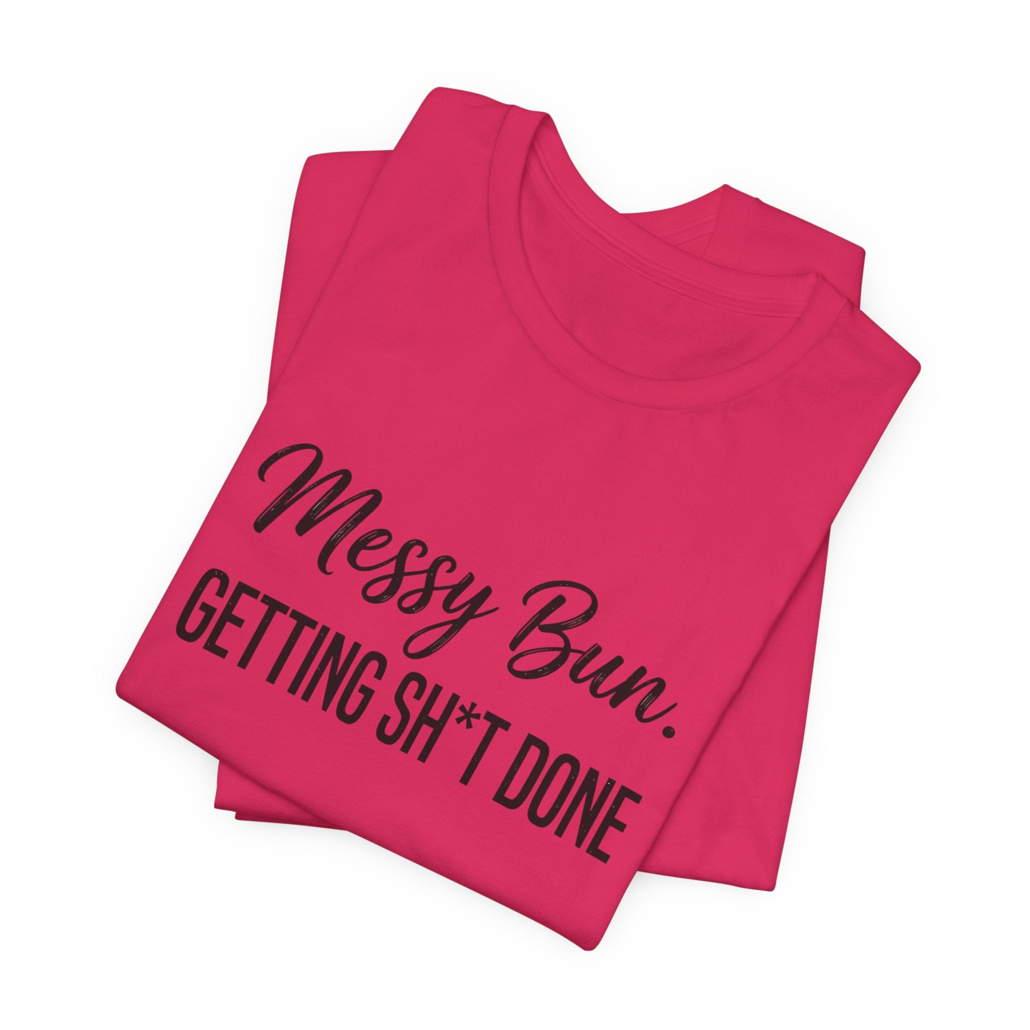 Messy Bun Getting Sh*t Done Shirt | Funny Mom Life T-Shirt | Sarcastic Mom Tee | Trendy Mom Gift | Motherhood Humor Shirt | Busy Mom Shirt