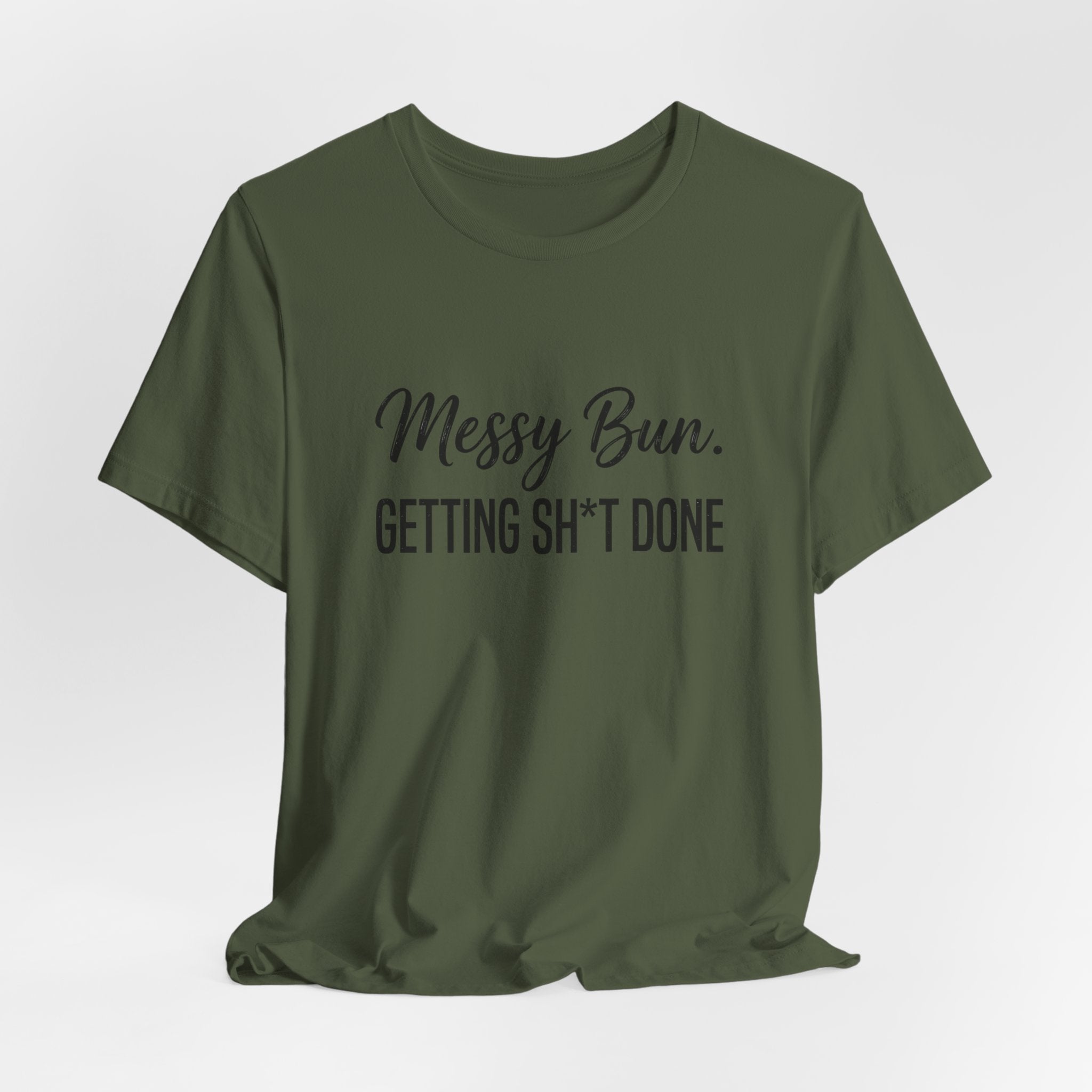 Messy Bun Getting Sh*t Done Shirt | Funny Mom Life T-Shirt | Sarcastic Mom Tee | Trendy Mom Gift | Motherhood Humor Shirt | Busy Mom Shirt