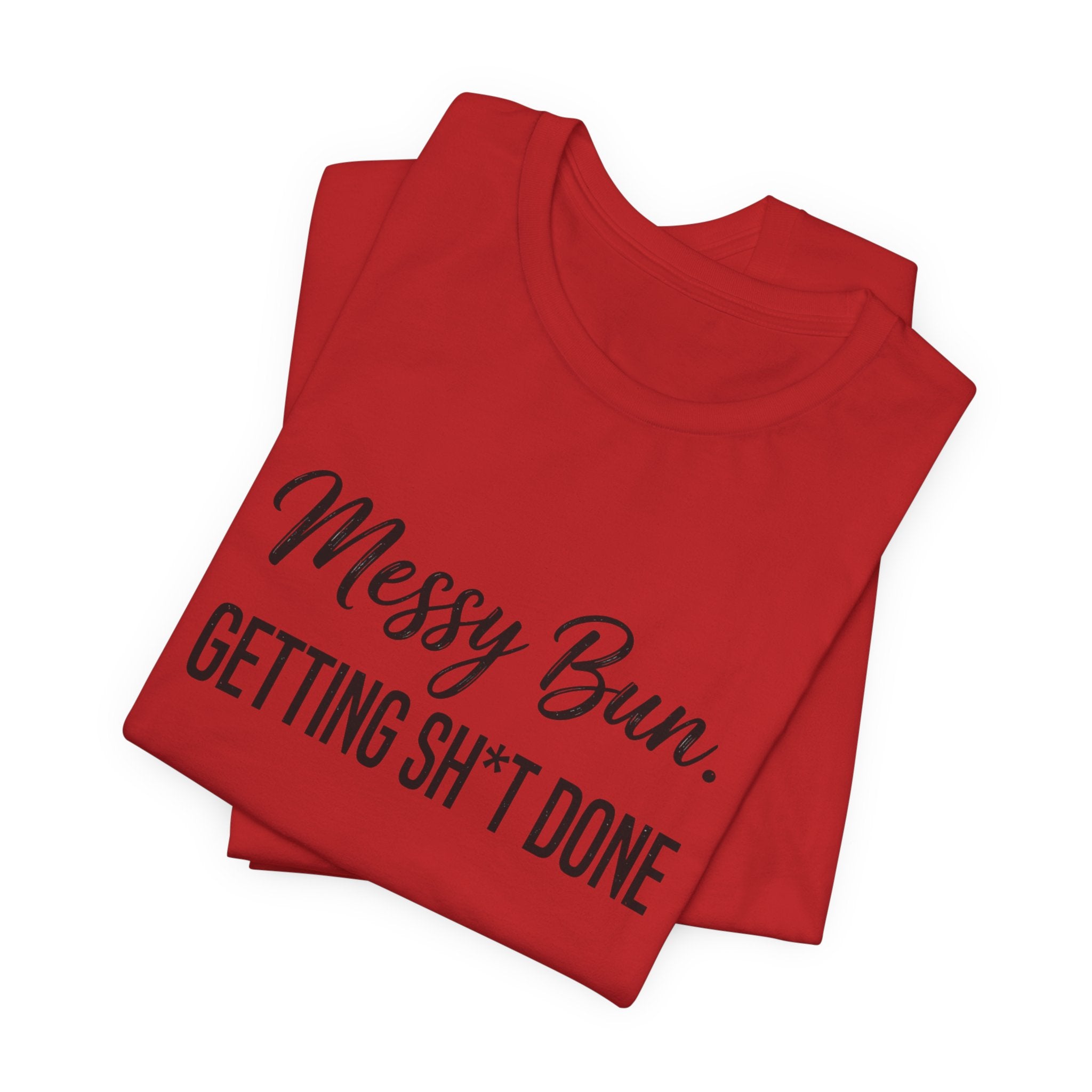 Messy Bun Getting Sh*t Done Shirt | Funny Mom Life T-Shirt | Sarcastic Mom Tee | Trendy Mom Gift | Motherhood Humor Shirt | Busy Mom Shirt