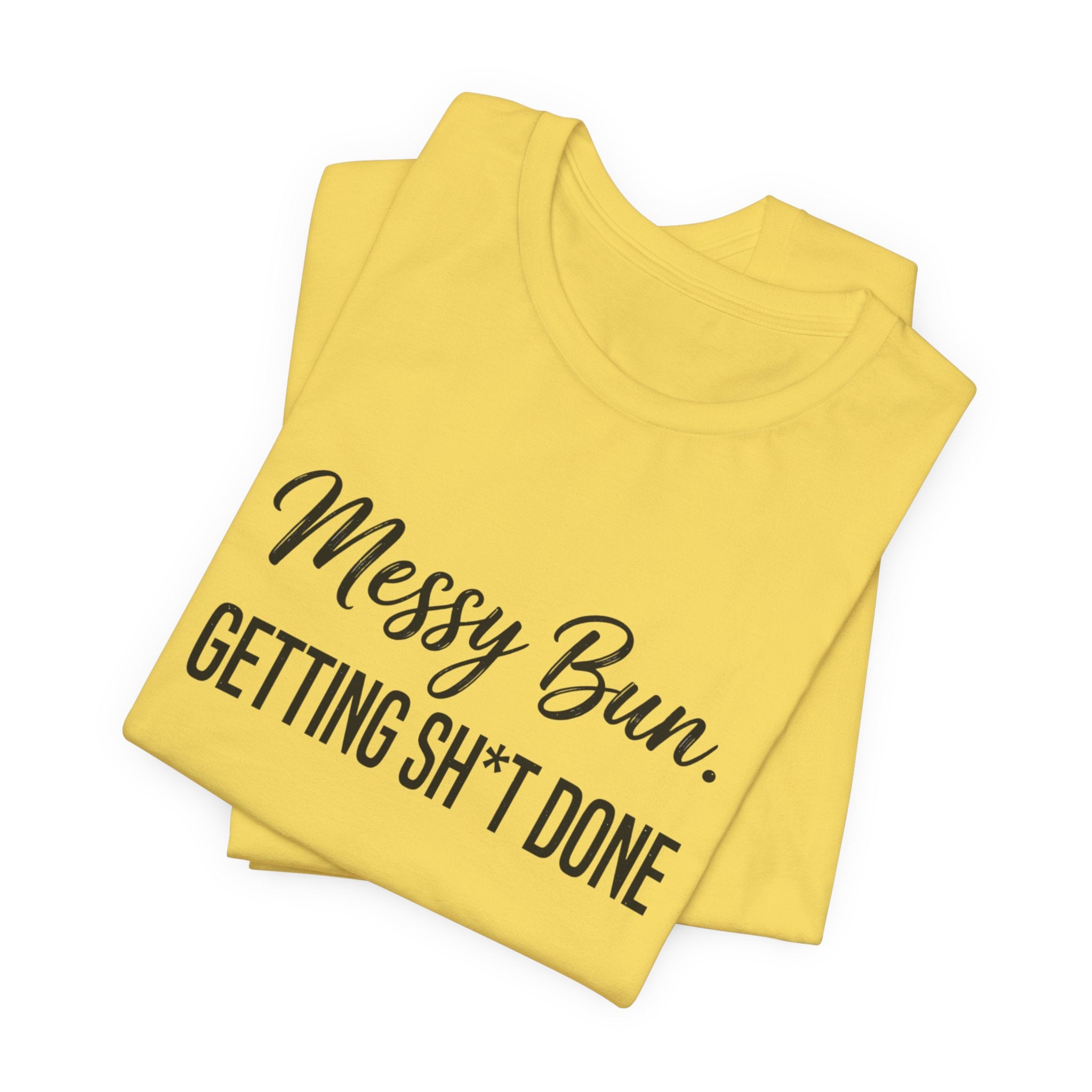 Messy Bun Getting Sh*t Done Shirt | Funny Mom Life T-Shirt | Sarcastic Mom Tee | Trendy Mom Gift | Motherhood Humor Shirt | Busy Mom Shirt