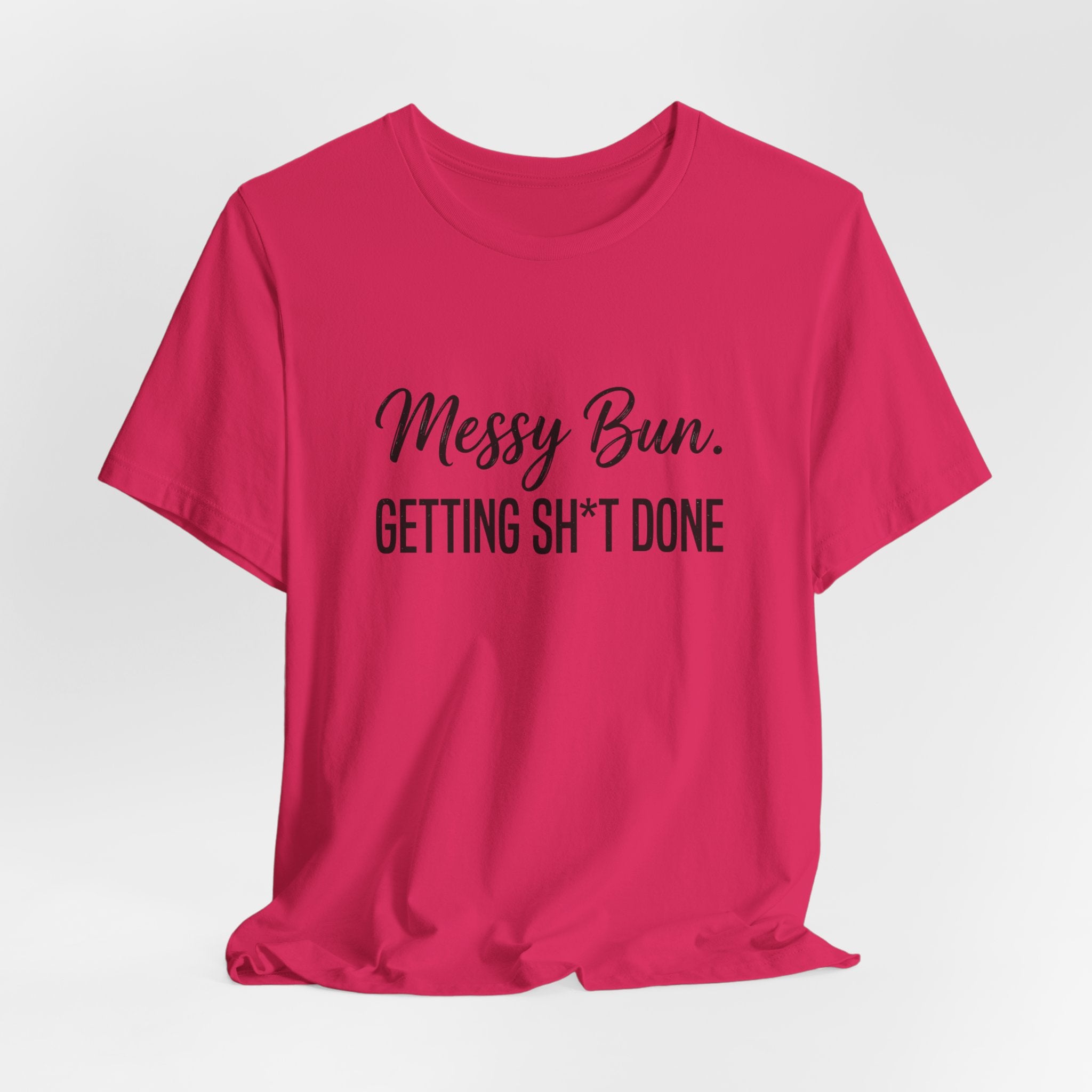 Messy Bun Getting Sh*t Done Shirt | Funny Mom Life T-Shirt | Sarcastic Mom Tee | Trendy Mom Gift | Motherhood Humor Shirt | Busy Mom Shirt