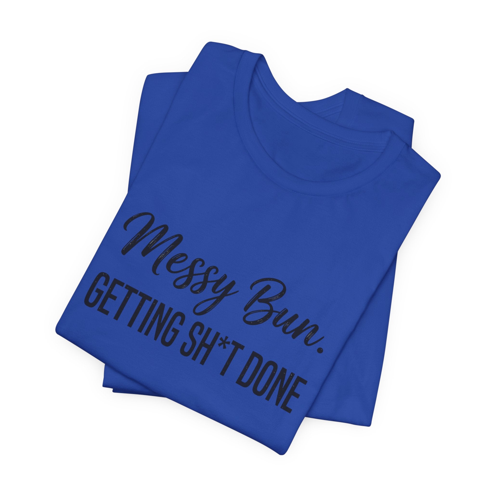 Messy Bun Getting Sh*t Done Shirt | Funny Mom Life T-Shirt | Sarcastic Mom Tee | Trendy Mom Gift | Motherhood Humor Shirt | Busy Mom Shirt