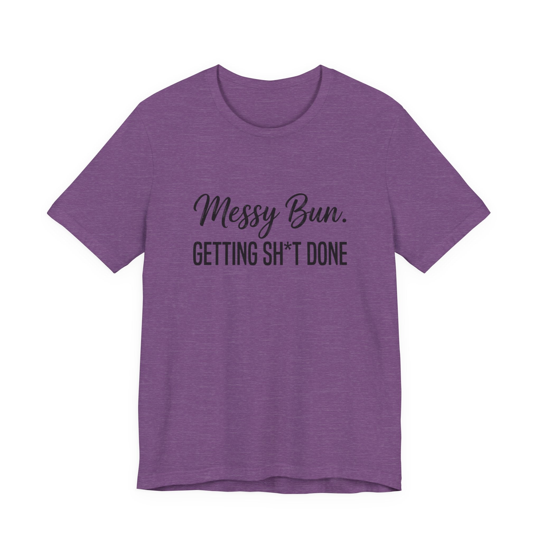 Messy Bun Getting Sh*t Done Shirt | Funny Mom Life T-Shirt | Sarcastic Mom Tee | Trendy Mom Gift | Motherhood Humor Shirt | Busy Mom Shirt