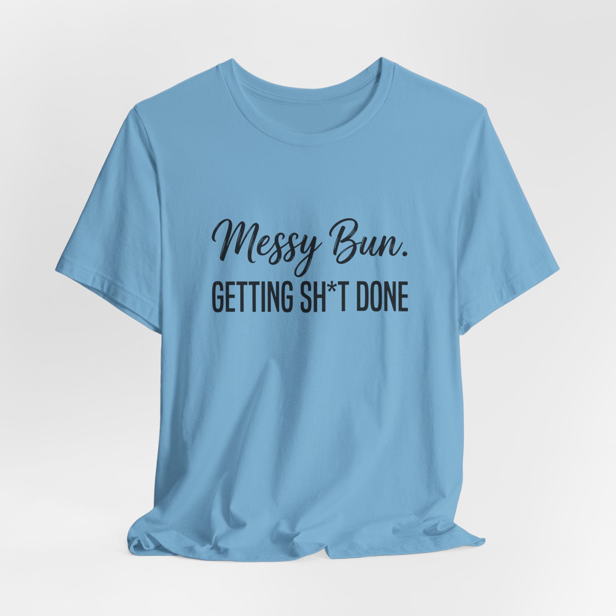 Messy Bun Getting Sh*t Done Shirt | Funny Mom Life T-Shirt | Sarcastic Mom Tee | Trendy Mom Gift | Motherhood Humor Shirt | Busy Mom Shirt