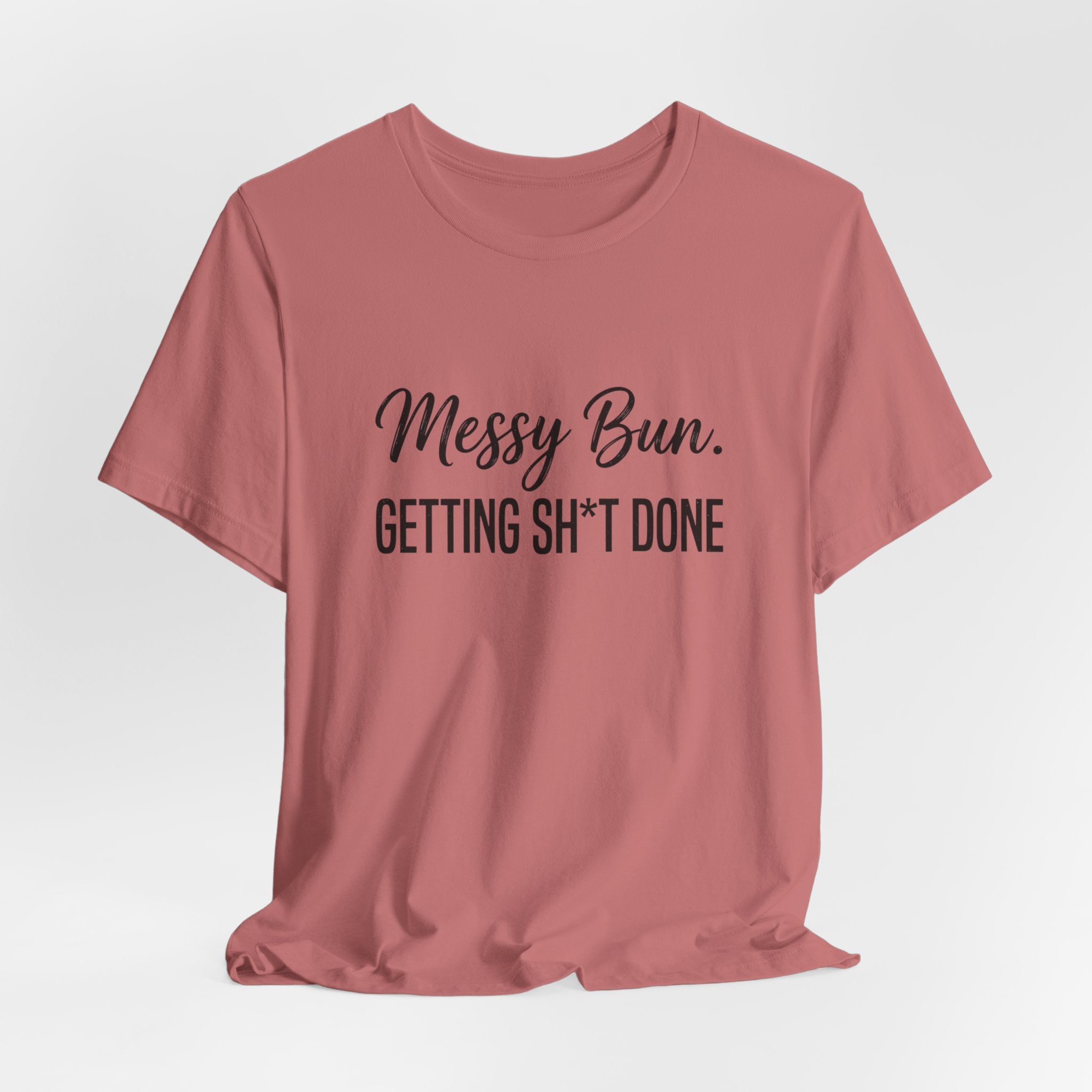 Messy Bun Getting Sh*t Done Shirt | Funny Mom Life T-Shirt | Sarcastic Mom Tee | Trendy Mom Gift | Motherhood Humor Shirt | Busy Mom Shirt