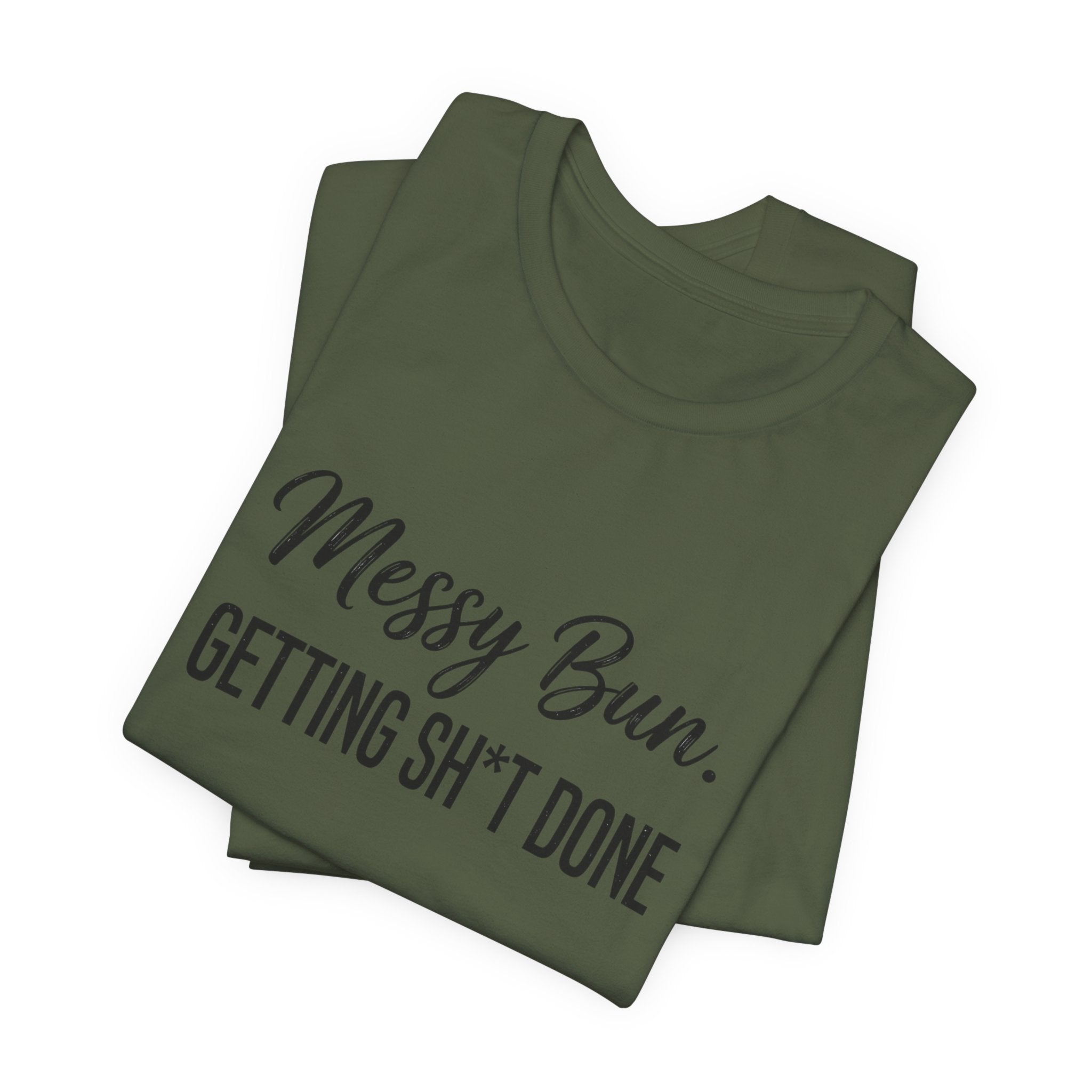 Messy Bun Getting Sh*t Done Shirt | Funny Mom Life T-Shirt | Sarcastic Mom Tee | Trendy Mom Gift | Motherhood Humor Shirt | Busy Mom Shirt