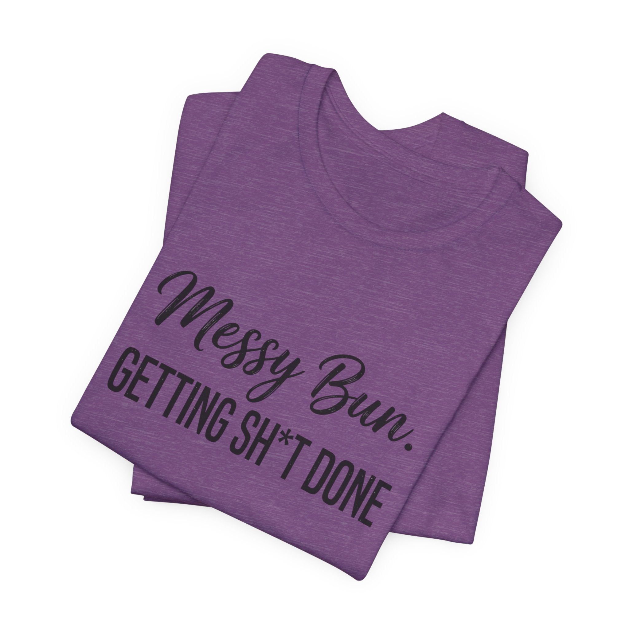 Messy Bun Getting Sh*t Done Shirt | Funny Mom Life T-Shirt | Sarcastic Mom Tee | Trendy Mom Gift | Motherhood Humor Shirt | Busy Mom Shirt